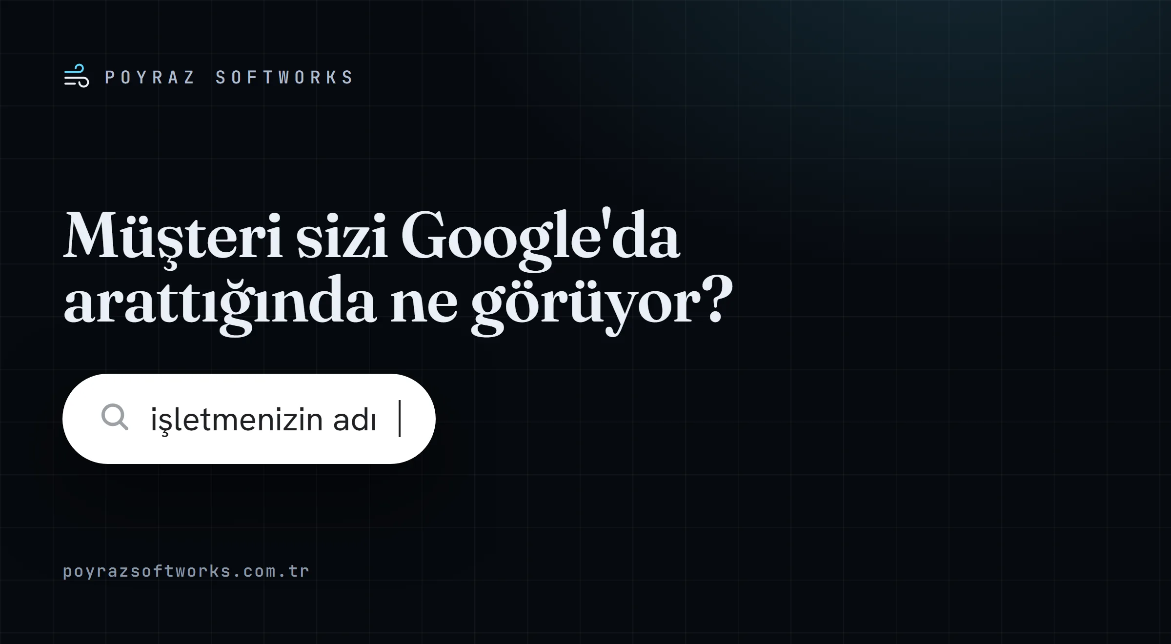 Müşteriniz işletmenizi Google'da arattığında ne görüyor?